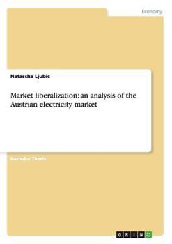 Paperback Market liberalization: an analysis of the Austrian electricity market Book