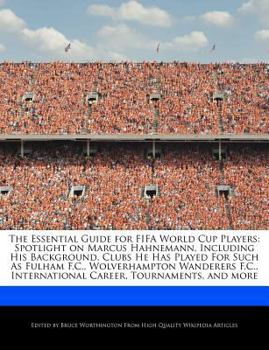 The Essential Guide for Fifa World Cup Players : Spotlight on Marcus Hahnemann, Including His Background, Clubs He Has Played for Such As Fulham F. C. ,