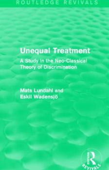 Paperback Unequal Treatment (Routledge Revivals): A Study in the Neo-Classical Theory of Discrimination Book