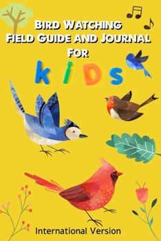 Paperback Bird Watching Journal and Field Guide for Kids: International Version Book