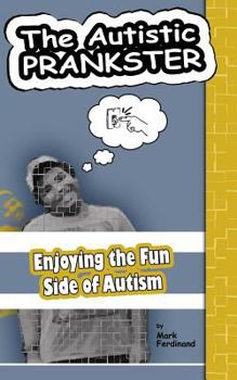 Paperback The Autistic Prankster: Enjoying the Fun Side of Autism Book