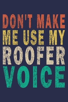 Paperback Don't Make Me Use My Roofer Voice: Funny Vintage Roofer Gifts Journal Book