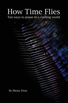 Hardcover How Time Flies: Ten ways to pause in a rushing world Book