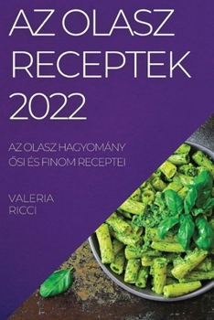 Paperback AZ Olasz Receptek 2022: AZ Olasz Hagyomány Ősi És Finom Receptei [Hungarian] Book