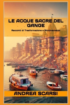 Le Acque Sacre Del Gange: Racconti di Trasformazione e Rinnovamento (Italian Edition)