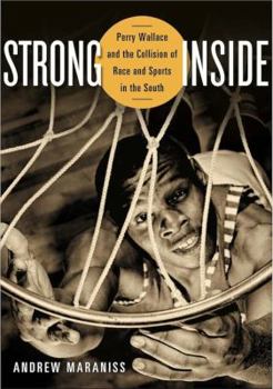 Hardcover Strong Inside: Perry Wallace and the Collision of Race and Sports in the South Book