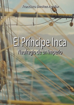 Paperback El Príncipe Inca, Naufragio de un Imperio [Spanish] Book