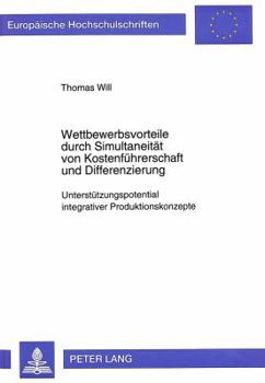 Paperback Wettbewerbsvorteile Durch Simultaneitaet Von Kostenfuehrerschaft Und Differenzierung: Unterstuetzungspotential Integrativer Produktionskonzepte [German] Book