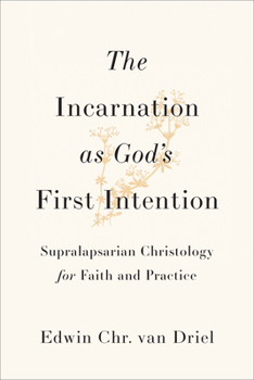 Hardcover Incarnation as God's First Intention: Supralapsarian Christology for Faith and Practice Book
