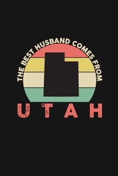 The Best Husband Comes From Utah: Blank lined journal 100 page 6 x 9 Retro Birthday Gifts For Husband From Wife - Favorite US State Wedding ... him - Notebook to jot down ideas and notes