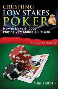 Paperback Crushing Low Stakes Poker: How to Make $1,000s Playing Low Stakes Sit 'n Gos, Volume 1: Strategy Book