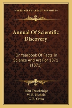 Annual Of Scientific Discovery: Or Yearbook Of Facts In Science And Art For 1871