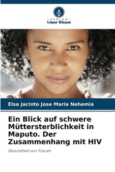 Paperback Ein Blick auf schwere Müttersterblichkeit in Maputo. Der Zusammenhang mit HIV [German] Book