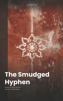 The Smudged Hyphen: Essays on Family, Identity, and the Art of Belonging