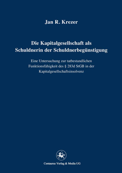 Paperback Die Kapitalgesellschaft ALS Schuldnerin Der Schuldnerbegünstigung: Eine Untersuchung Zur Tatbestandlichen Funktionsfähigkeit Des § 283d StGB in Der Ka [German] Book