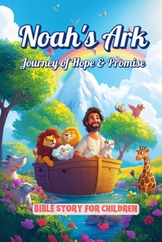 Noah's Ark: Journey of Hope & Promise Children's Book for Christmas Perfect for Ages 3+ years - Holiday Reads