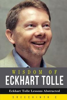 Paperback Wisdom of Eckhart Tolle: Eckhart Tolle Lessons Abstracted Book