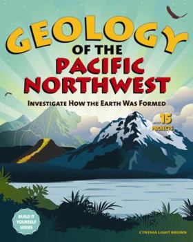 Paperback Geology of the Pacific Northwest: Investigate How the Earth Was Formed with 15 Projects Book