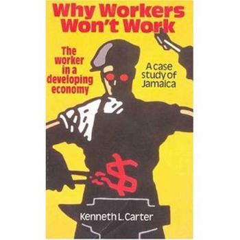 Hardcover Why Workers Won't Work: The Worker in a Developing Economy - A Case Study of Jamaica Book