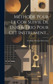 Hardcover Méthode Pour Le Cor Suivie De Duo & Trio Pour Cet Instrument... [French] Book