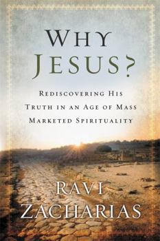 Paperback Why Jesus?: Rediscovering His Truth in an Age of Mass Marketed Spirituality Book