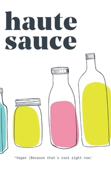 Paperback Haute Sauce: Vegan Sauce Because That's Cool Right Now Book