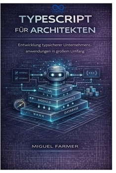 TypeScript für Architekten: Entwicklung typsicherer Unternehmensanwendungen in großem Umfang (German Edition)