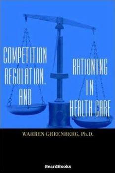 Paperback Competition, Regulation, and Rationing in Health Care Book