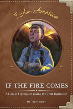 If the Fire Comes: A Story of Segregation During the Great Depression - Book  of the I Am America