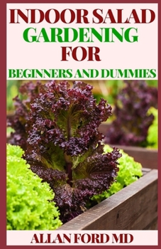 Paperback Indoor Salad Gardening for Beginners and Dummies: How to Grow Nutrient-Dense, Soil-Sprouted Greens in Less Than 10 days Book