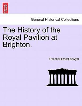 Paperback The History of the Royal Pavilion at Brighton. Book