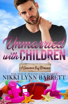 Paperback Unmarried with Children: A Second Chance Romance (A Cinnamon Bay Romance, Collection Three) Book