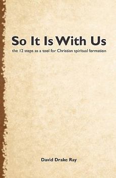 So It Is with Us: Using the 12 Steps for Christian Spiritual Formation