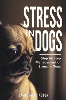 Paperback Stress in Dogs: Step by Step Management of Stress in Dogs. Proven Ways to Relieve Stress in Dogs. How to Calm a Stressed Dog. Recognis Book