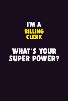 Paperback I'M A Billing Clerk, What's Your Super Power?: 6X9 120 pages Career Notebook Unlined Writing Journal Book