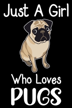 Just A Girl Who Loves Pug: Cute Pug lined journal gifts. Best Lined Journal gifts For Pug Lovers. This Cute Dog Lined journal Gifts is the perfect tool to build a stronger relationship with Dog!