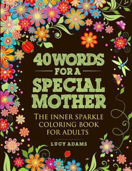 Paperback 40 Words for a Special Mother: The Inner Sparkle Coloring Book for Adults Book