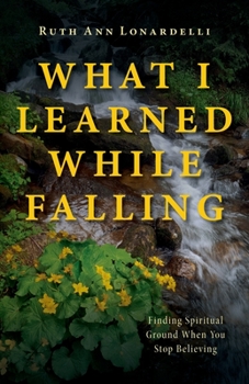 Paperback What I Learned While Falling: Finding Spiritual Ground When You Stop Believing Book