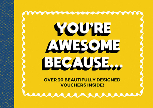 Paperback You're Awesome Because: Over 30 Beautifully-Designed Friendship Vouchers Book