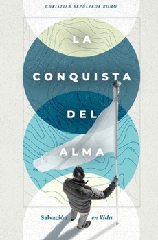 La Conquista del Alma: Salvación en Vida (Spanish Edition)