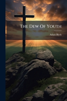 Paperback The Dew Of Youth: Or, Sermons For The Young Book