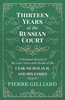 Paperback Thirteen Years at the Russian Court - A Personal Record of the Last Years and Death of the Czar Nicholas II. and his Family Book
