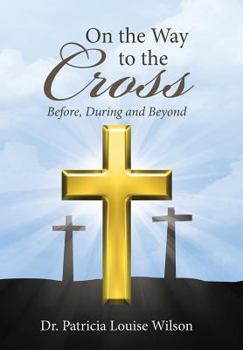 Hardcover On the Way to the Cross: Before, During and Beyond Book