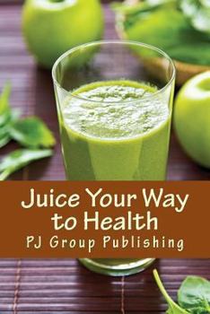 Paperback Juice Your Way to Health: Healthy and Delicious Juice Recipes Book