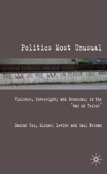 Hardcover Politics Most Unusual: Violence, Sovereignty and Democracy in the `War on Terror' Book