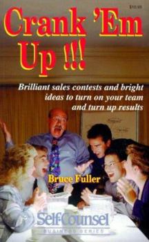 Paperback Crank 'em Up: Brilliant Sales Contests and Bright Ideas to Turn on Your Team and Turn Up Results (Self-Counsel Business) Book