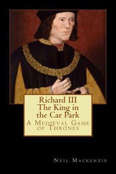 Paperback Richard III: The King in the Car Park: A Medieval Game of Thrones Book