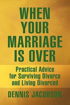 Paperback When Your Marriage Is Over: Practical Advice for Surviving Divorce and Living Divorced Book