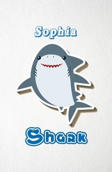 Sophia Shark A5 Lined Notebook 110 Pages: Funny Blank Journal For Family Baby Shark Birthday Sea Ocean Animal Relative First Last Name. Unique Student ... Composition Great For Home School Writing