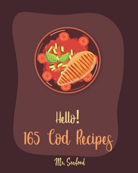 Paperback Hello! 165 Cod Recipes: Best Cod Cookbook Ever For Beginners [Grilled Fish Cookbook, Smoked Fish Cookbook, Simple Grilling Cookbook, Grilling Book